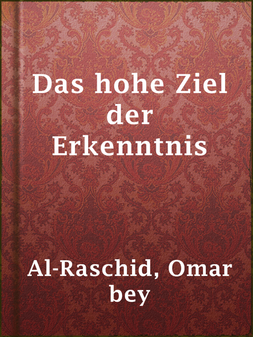 Title details for Das hohe Ziel der Erkenntnis by Omar bey Al-Raschid - Wait list